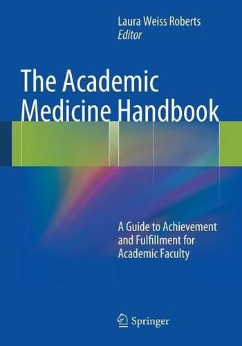 Cover image for The Academic Medicine Handbook: A Guide to Achievement and Fulfillment for Academic Faculty
