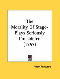 Cover image for The Morality of Stage-Plays Seriously Considered (1757)
