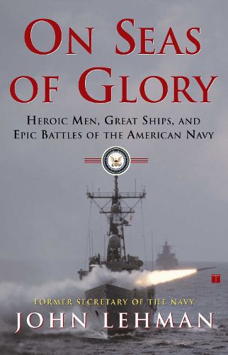 Cover image for On Seas of Glory: Heroic Men, Great Ships, and Epic Battles of the American Navy