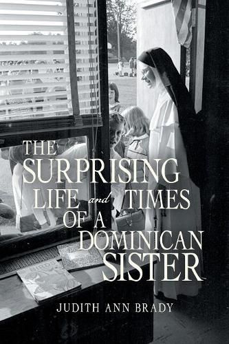 The Surprising Life and Times of a Dominican Sister