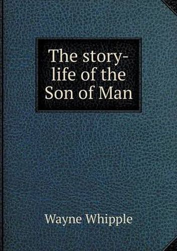 The story-life of the Son of Man