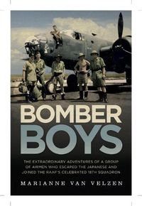 Cover image for Bomber Boys: The Hair-raising Adventures of a Group of Airmen Who Escaped the Japanese and Became the RAAF's Celebrated 18th Squadron