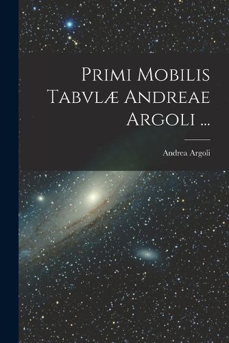 Cover image for Primi Mobilis Tabvlae Andreae Argoli ...