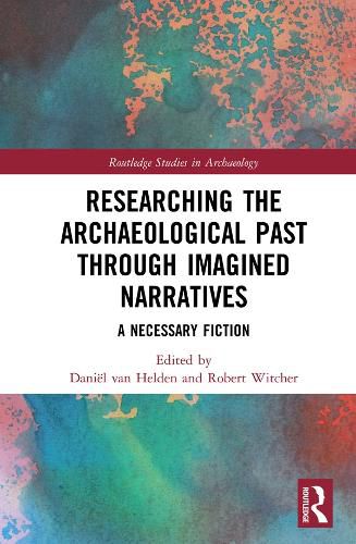Cover image for Researching the Archaeological Past through Imagined Narratives: A Necessary Fiction