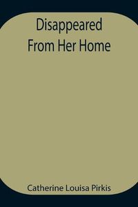 Cover image for Disappeared From Her Home