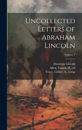 Cover image for Uncollected Letters of Abraham Lincoln; Volume 1