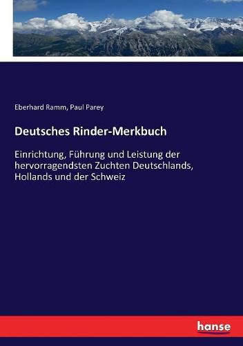 Cover image for Deutsches Rinder-Merkbuch: Einrichtung, Fuhrung und Leistung der hervorragendsten Zuchten Deutschlands, Hollands und der Schweiz