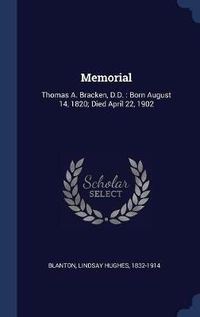 Cover image for Memorial: Thomas A. Bracken, D.D.: Born August 14, 1820; Died April 22, 1902