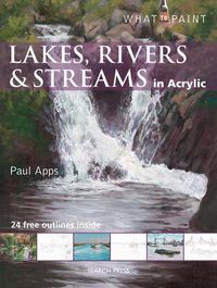 Cover image for What to Paint: Lakes, Rivers & Streams in Acrylic