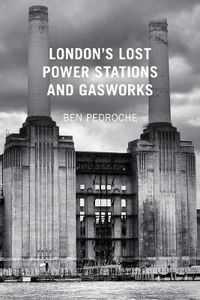 Cover image for London's Lost Power Stations and Gasworks