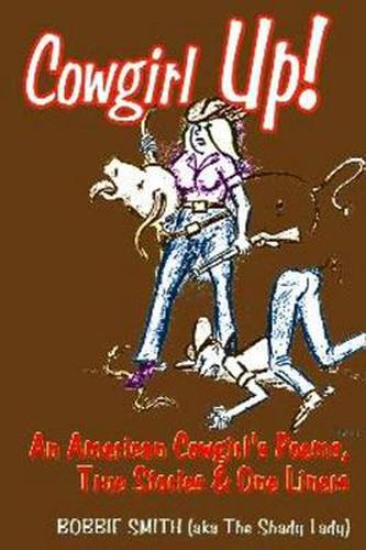 Cover image for Cowgirl Up!: An American Cowgirl's Poems, True Stories & One Li