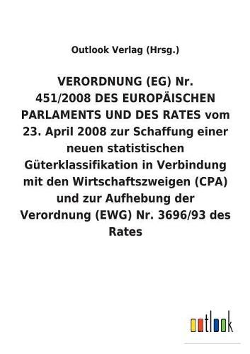 Verordnung (Eg) Nr. 451/2008 Des Europaischen Parlaments Und Des Rates Vom 23. April 2008 Zur Schaffung Einer Neuen Statistischen Guterklassifikation in Verbindung Mit Den Wirtschaftszweigen (Cpa) Und Zur Aufhebung Der Verordnung (Ewg) Nr. 3696/93 Des Rat