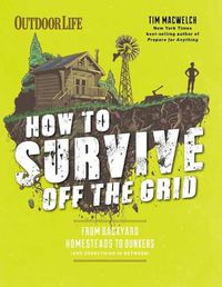 Cover image for How to Survive Off the Grid: From Backyard Bunkers, to Homesteads and Everything in Between
