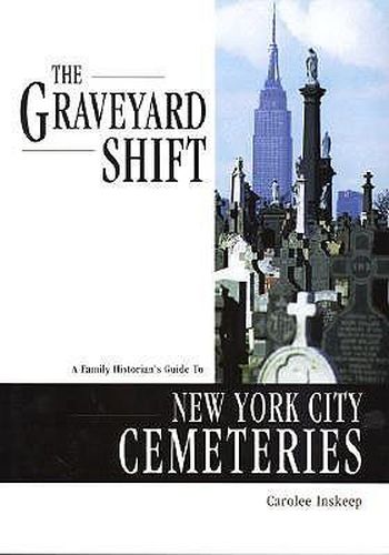Cover image for The Graveyard Shift: A Family Historian's Guide to New York City Cemeteries