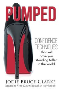 Cover image for Pumped: Confidence Techniques That Will Have You Standing Taller In The World