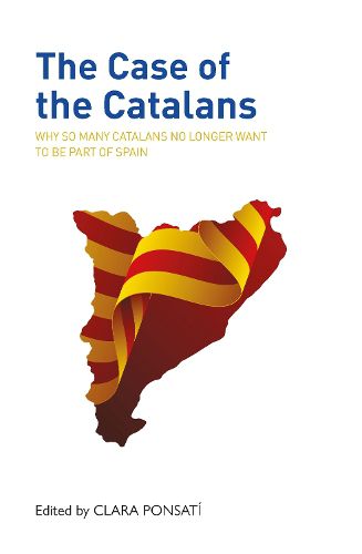 Cover image for The Case of the Catalans: Why So Many Catalans No Longer Want to be a Part of Spain