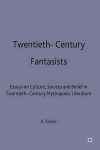 Cover image for Twentieth-Century Fantasists: Essays on Culture, Society and Belief in Twentieth-Century Mythopoeic Literature