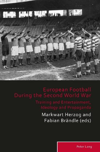 Cover image for European Football During the Second World War: Training and Entertainment, Ideology and Propaganda