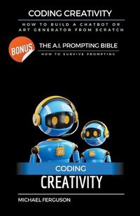 Cover image for Coding Creativity - How to Build A Chatbot or Art Generator from Scratch with Bonus