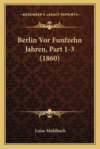 Cover image for Berlin VOR Funfzehn Jahren, Part 1-3 (1860)