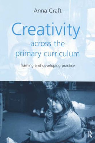 Cover image for Creativity Across the Primary Curriculum: Framing and Developing Practice