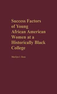 Cover image for Success Factors of Young African American Women at a Historically Black College