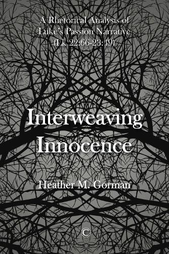 Cover image for Interweaving Innocence PB: A Rhetorical Analysis of Luke's Passion Narrative (Lk 22:66-23:49)