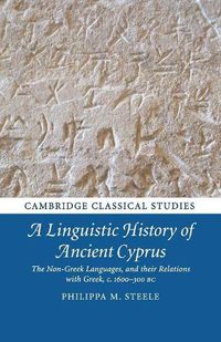 Cover image for A Linguistic History of Ancient Cyprus: The Non-Greek Languages, and their Relations with Greek, c.1600-300 BC