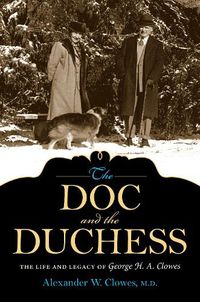 Cover image for The Doc and the Duchess: The Life and Legacy of George H. A. Clowes