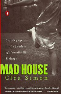 Cover image for Mad House: Growing Up in the Shadow of Mentally Ill Siblings