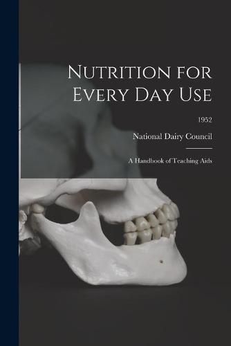 Cover image for Nutrition for Every Day Use: a Handbook of Teaching Aids; 1952