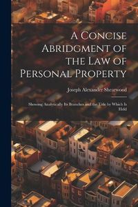 Cover image for A Concise Abridgment of the Law of Personal Property