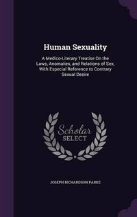 Cover image for Human Sexuality: A Medico-Literary Treatise on the Laws, Anomalies, and Relations of Sex, with Especial Reference to Contrary Sexual Desire