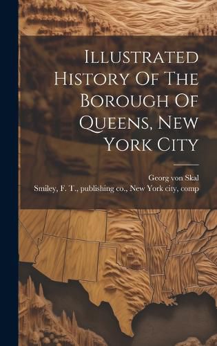 Cover image for Illustrated History Of The Borough Of Queens, New York City