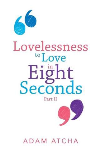 Cover image for Lovelessness to Love in Eight Seconds: Part Ii