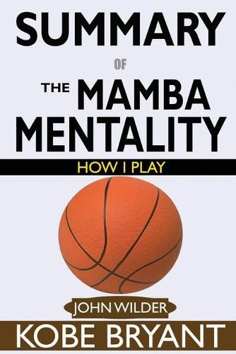 SUMMARY Of The Mamba Mentality: How I Play by Kobe Bryant