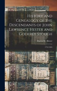 Cover image for History and Genealogy of the Descendants of John Lawrence Hester and Godfrey Stough