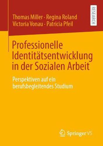 Professionelle Identitatsentwicklung in der Sozialen Arbeit: Perspektiven auf ein berufsbegleitendes Studium