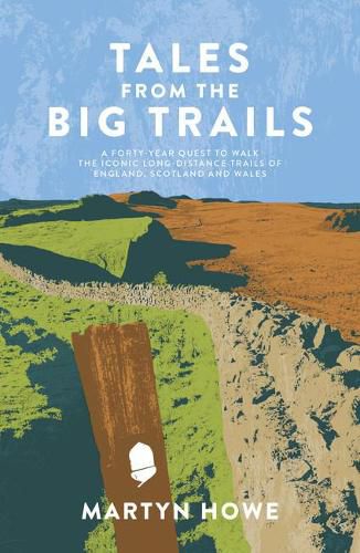 Cover image for Tales from the Big Trails: A forty-year quest to walk the iconic long-distance trails of England, Scotland and Wales