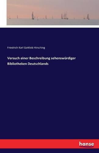 Cover image for Versuch einer Beschreibung sehenswurdiger Bibliotheken Deutschlands