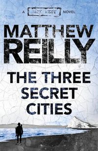 Cover image for The Three Secret Cities: A Jack West Jr Novel 5