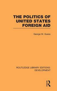 Cover image for The Politics of United States Foreign Aid