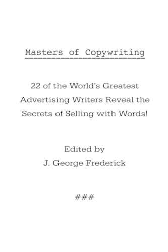 Cover image for Masters of Copywriting: 22 of the World's Greatest Advertising Writers Reveal the Secrets of Selling with Words!