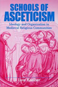 Cover image for Schools of Asceticism: Ideology and Organization in Medieval Religious Communities