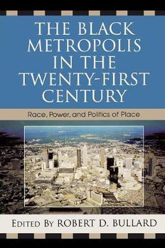 The Black Metropolis in the Twenty-First Century: Race, Power, and Politics of Place