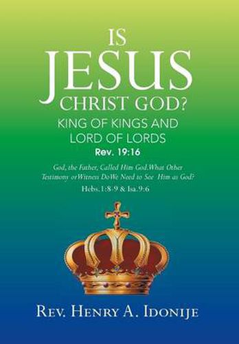 Cover image for Is Jesus Christ God?: God, the Father, Called Him God. What Other Testimony or Witness Do We Need to See Him as God?