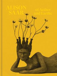 Cover image for Alison Saar: Of Aether and Earthe