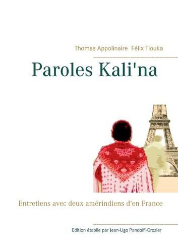 Cover image for Paroles kali'na: Entretiens avec deux amerindiens d'en France