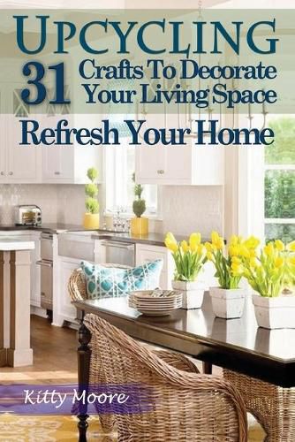 Cover image for Upcycling: 31 Crafts to Decorate Your Living Space & Refresh Your Home (3rd Edition)