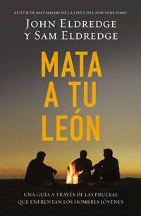 Cover image for Mata a tu leon: Una guia a traves de las pruebas que enfrentan los hombres jovenes